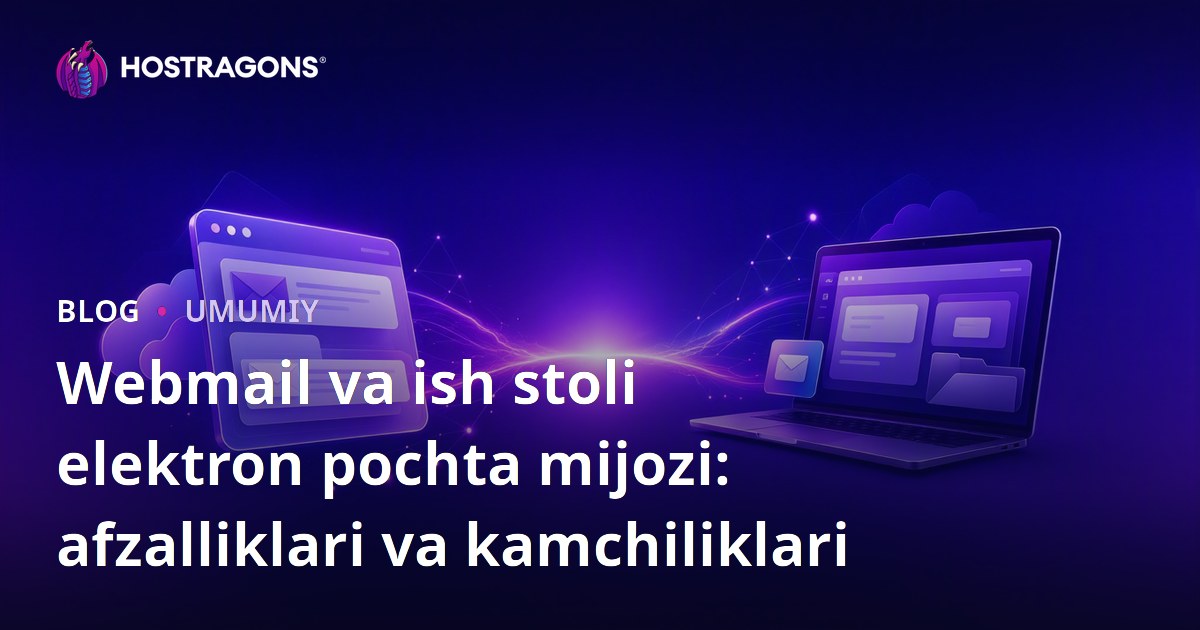 Webmail va ish stoli elektron pochta mijozi: afzalliklari va kamchiliklari