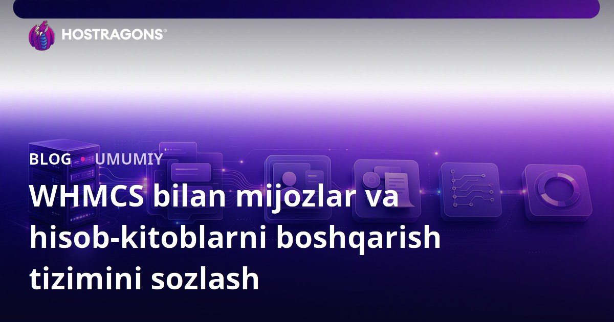 WHMCS bilan mijozlar va hisob-kitoblarni boshqarish tizimini sozlash