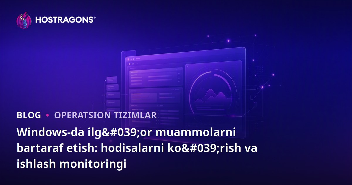 Windows-da ilg'or muammolarni bartaraf etish: hodisalarni ko'rish va ishlash monitoringi