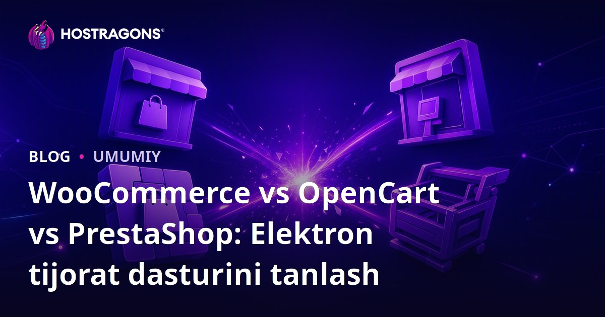 WooCommerce vs OpenCart vs PrestaShop: Elektron tijorat dasturini tanlash