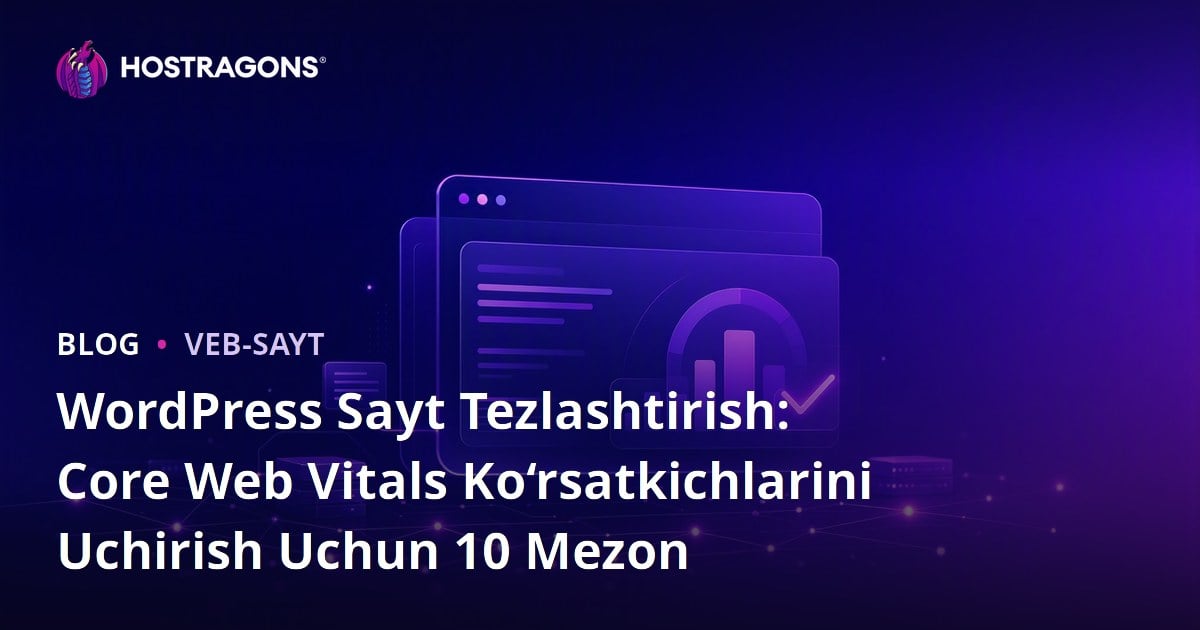 WordPress Sayt Tezlashtirish: Core Web Vitals Ko‘rsatkichlarini Uchirish Uchun 10 Mezon