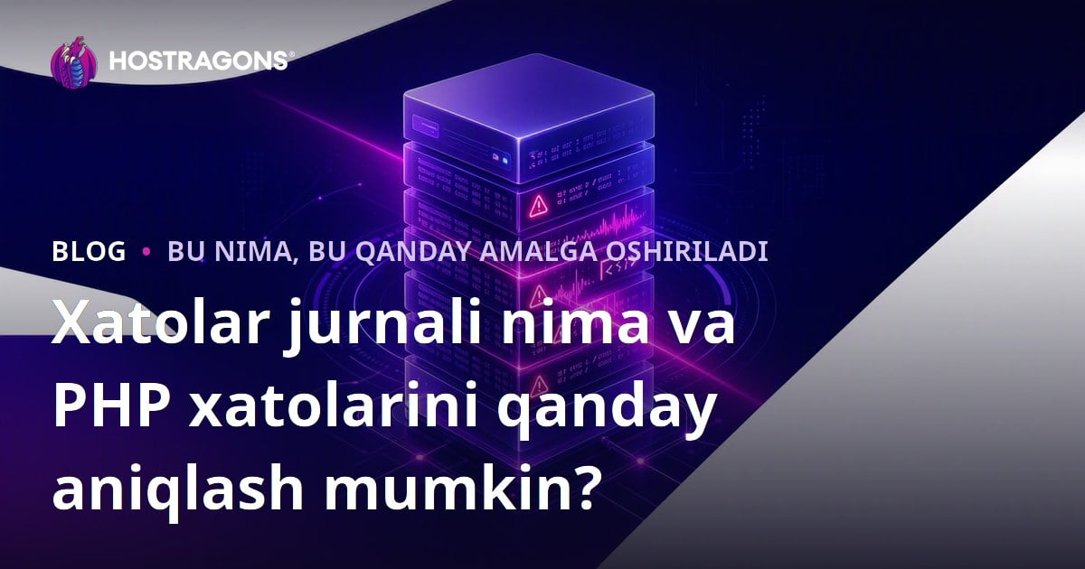 Xatolar jurnali nima va PHP xatolarini qanday aniqlash mumkin?