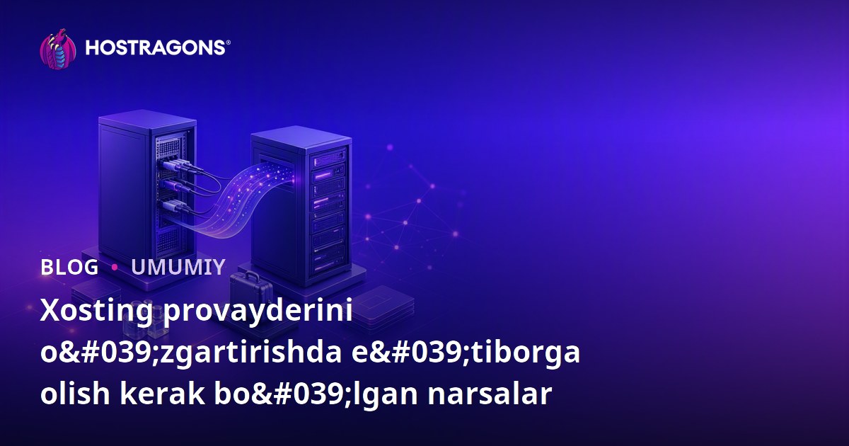 Xosting provayderini o'zgartirishda e'tiborga olish kerak bo'lgan narsalar
