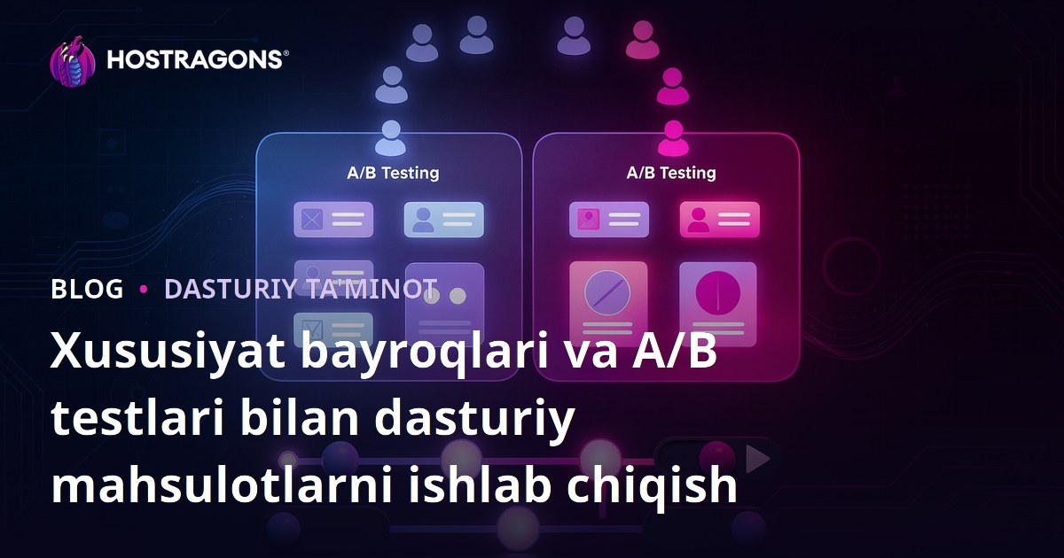 Xususiyat bayroqlari va A/B testlari bilan dasturiy mahsulotlarni ishlab chiqish