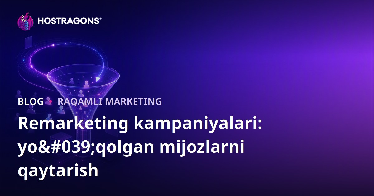 Remarketing kampaniyalari: yo'qolgan mijozlarni qaytarish