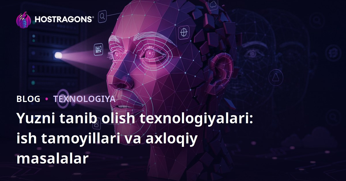 Yuzni tanib olish texnologiyalari: ish tamoyillari va axloqiy masalalar