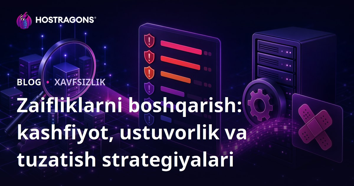 Zaifliklarni boshqarish: kashfiyot, ustuvorlik va tuzatish strategiyalari