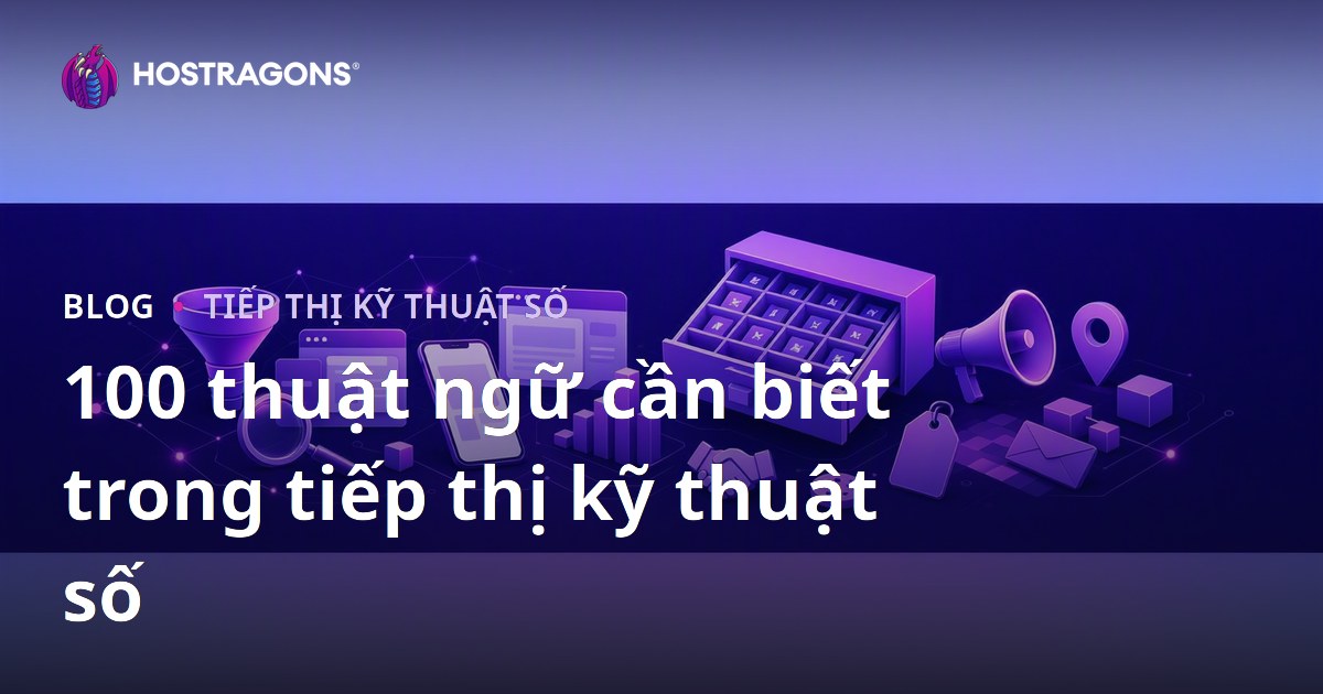 100 thuật ngữ cần biết trong tiếp thị kỹ thuật số