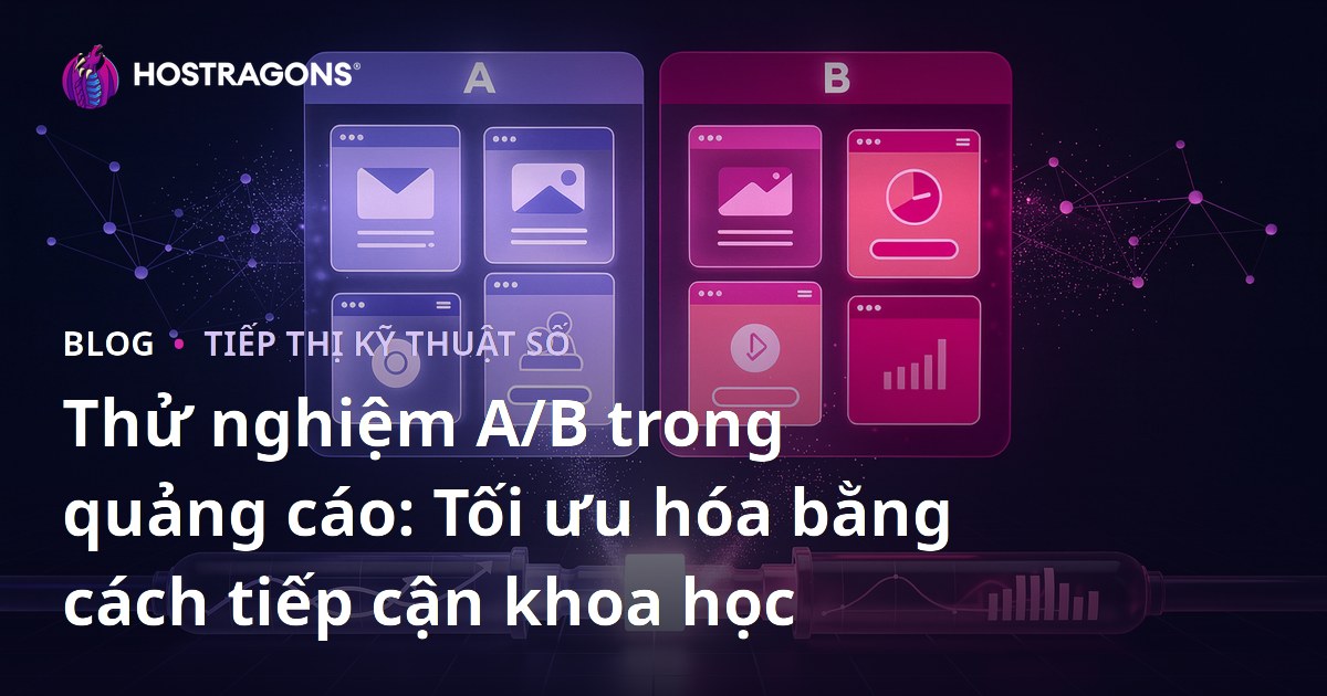 Thử nghiệm A/B trong quảng cáo: Tối ưu hóa bằng cách tiếp cận khoa học