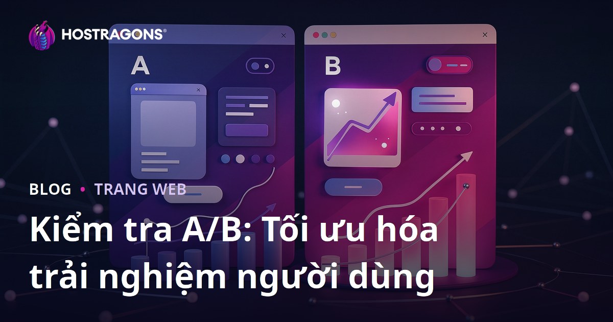 Kiểm tra A/B: Tối ưu hóa trải nghiệm người dùng