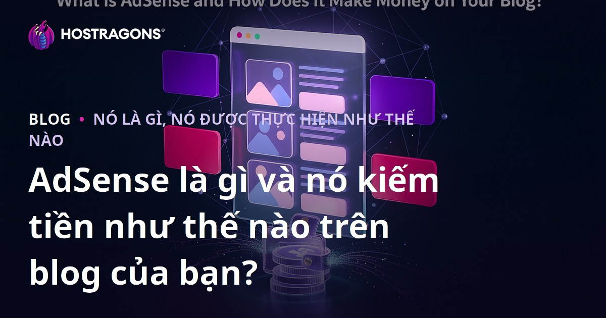 AdSense là gì và nó kiếm tiền như thế nào trên blog của bạn?