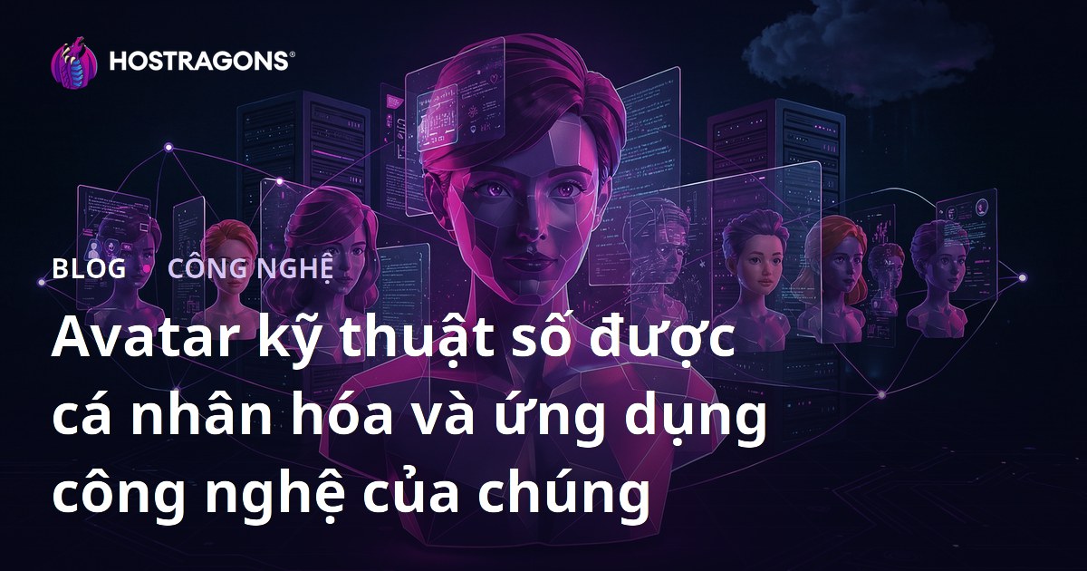 Avatar kỹ thuật số được cá nhân hóa và ứng dụng công nghệ của chúng