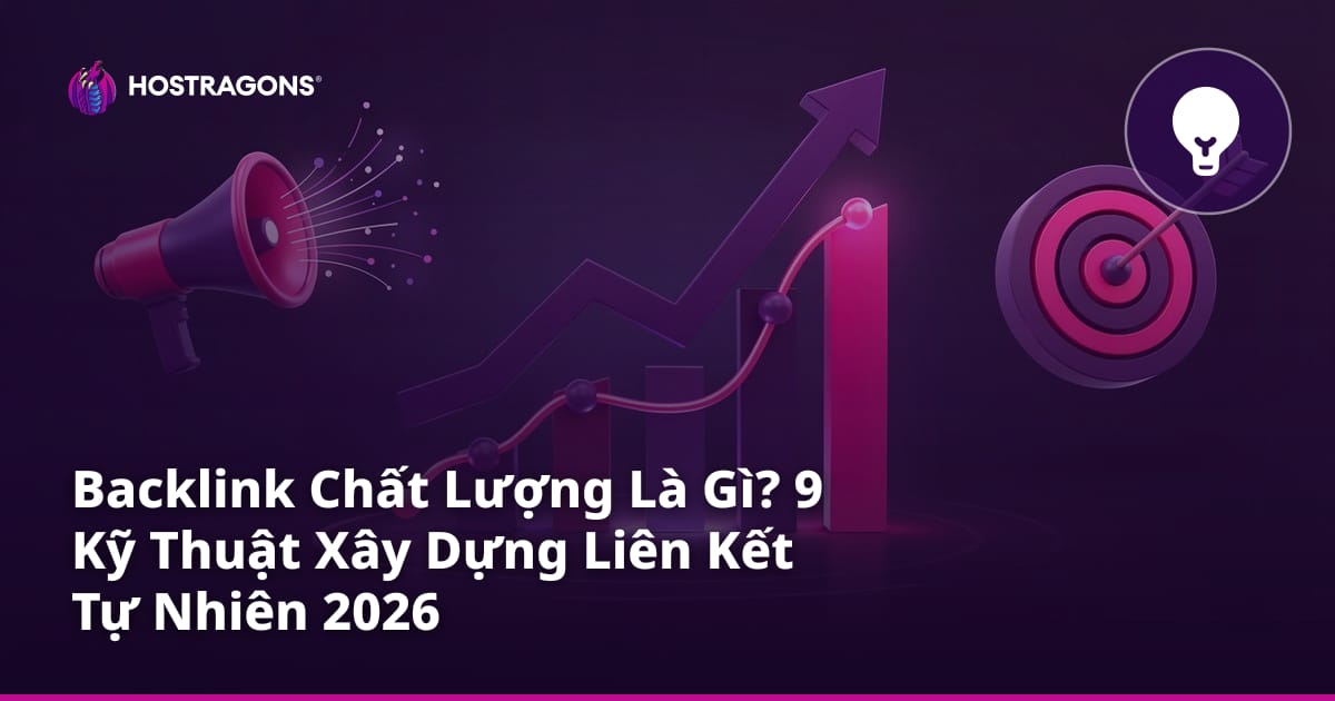 Backlink Chất Lượng Là Gì? 9 Kỹ Thuật Xây Dựng Liên Kết Tự Nhiên 2026