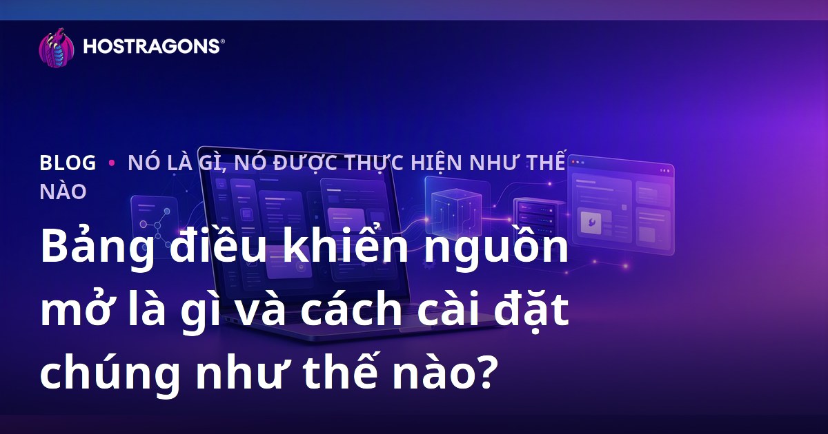 Bảng điều khiển nguồn mở là gì và cách cài đặt chúng như thế nào?