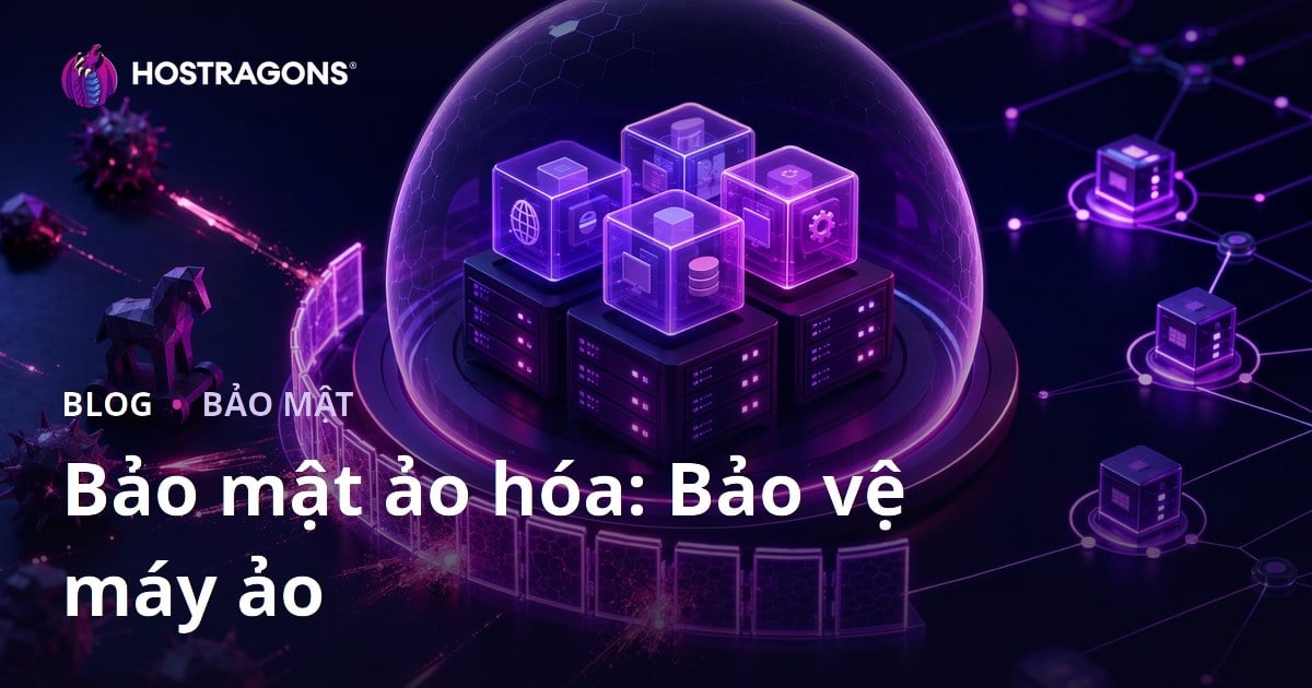Bảo mật ảo hóa: Bảo vệ máy ảo
