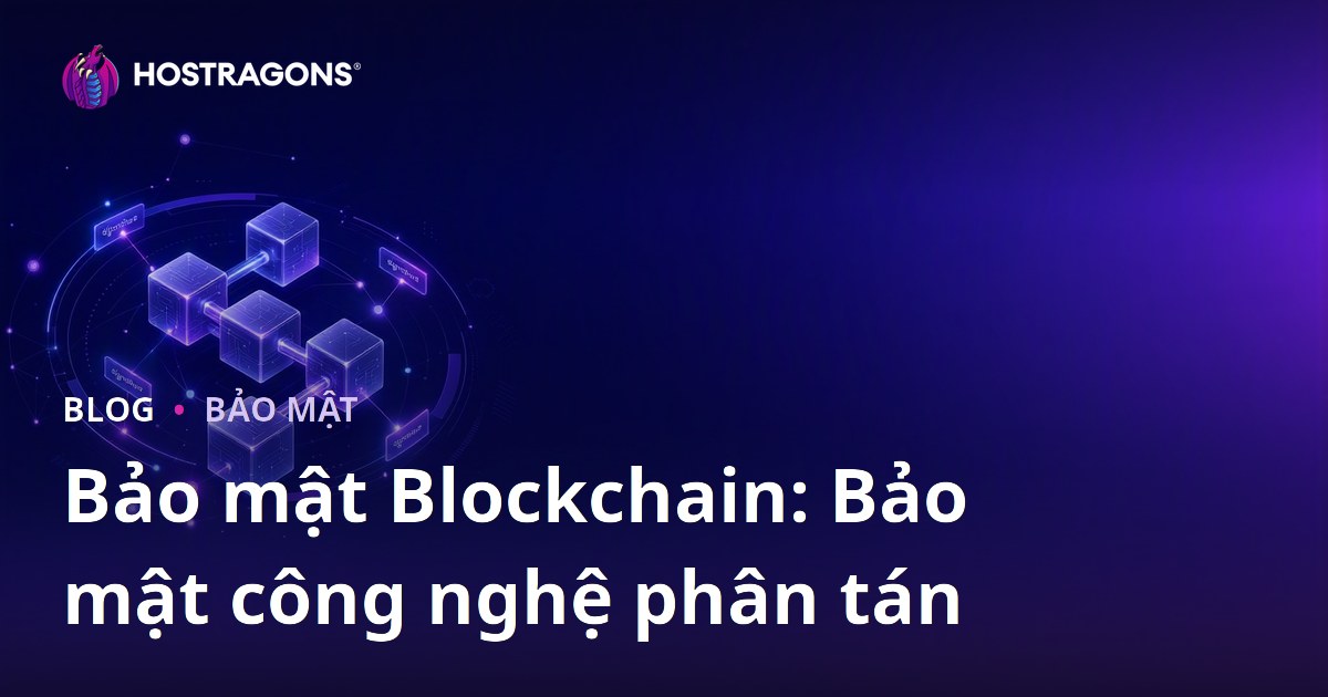 Bảo mật Blockchain: Bảo mật công nghệ phân tán