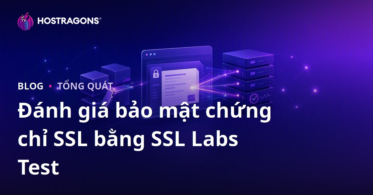 Đánh giá bảo mật chứng chỉ SSL bằng SSL Labs Test