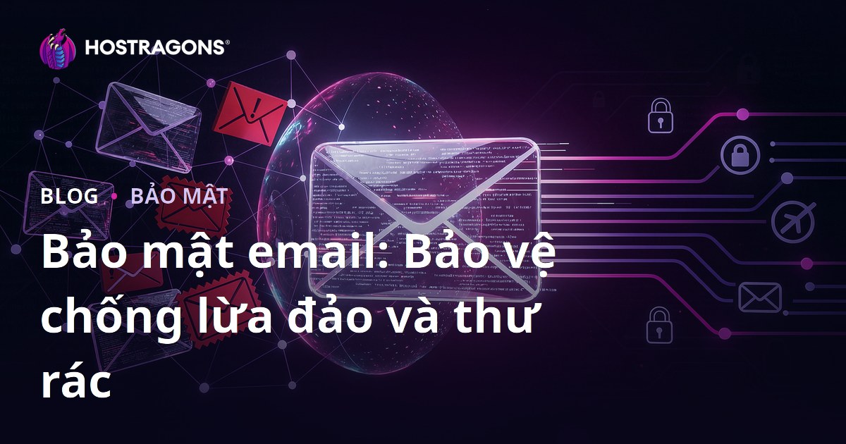 Bảo mật email: Bảo vệ chống lừa đảo và thư rác
