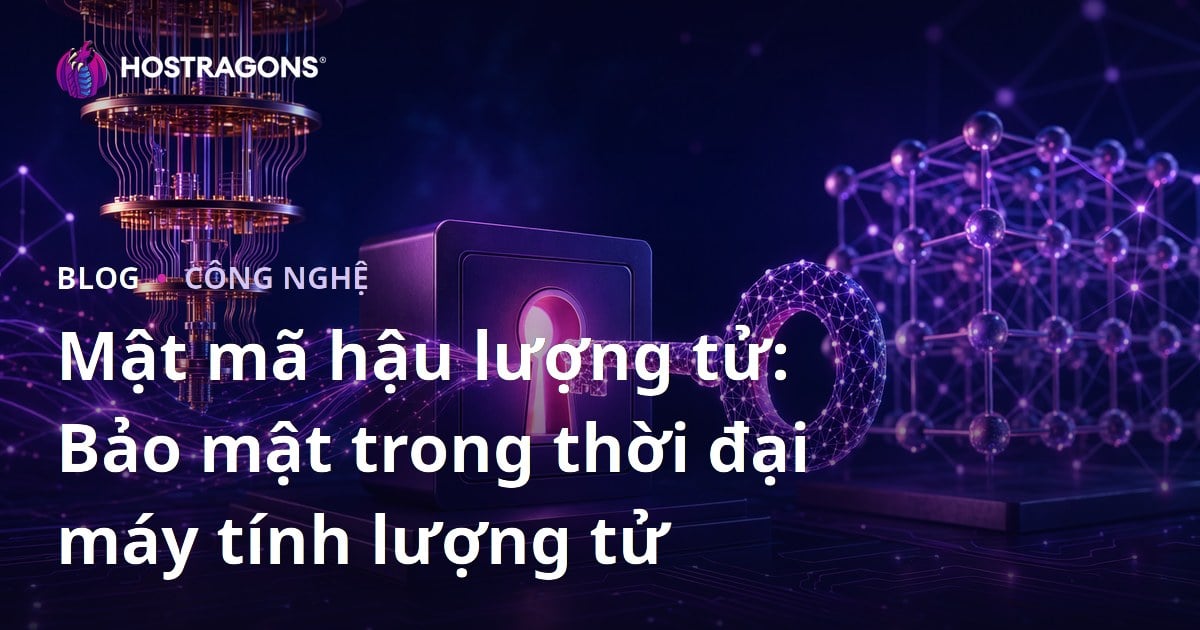 Mật mã hậu lượng tử: Bảo mật trong thời đại máy tính lượng tử
