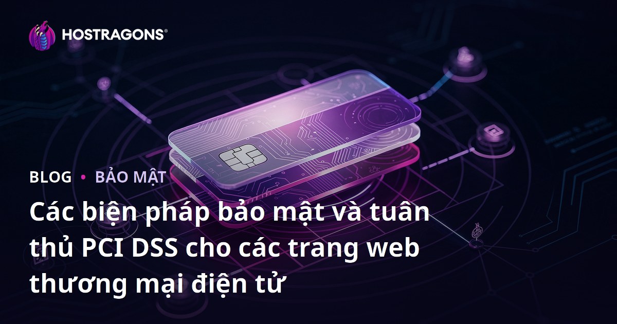 Các biện pháp bảo mật và tuân thủ PCI DSS cho các trang web thương mại điện tử