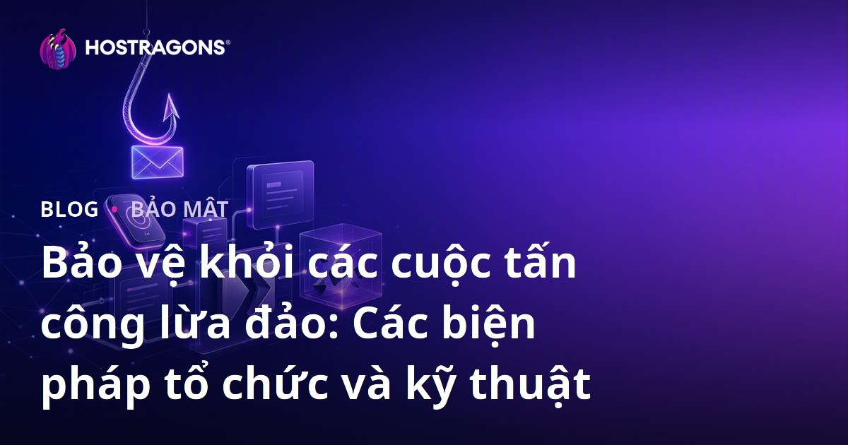 Bảo vệ khỏi các cuộc tấn công lừa đảo: Các biện pháp tổ chức và kỹ thuật