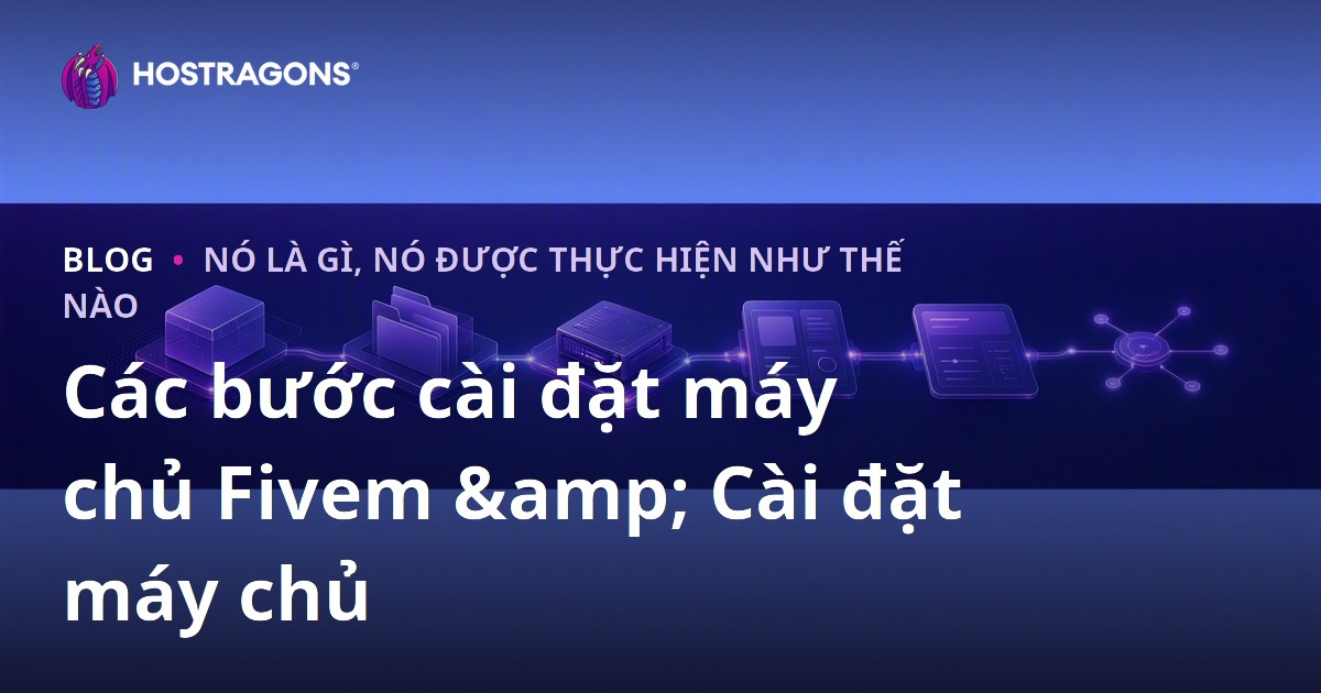 Các bước cài đặt máy chủ Fivem & Cài đặt máy chủ