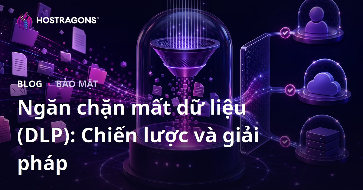 Ngăn chặn mất dữ liệu (DLP): Chiến lược và giải pháp