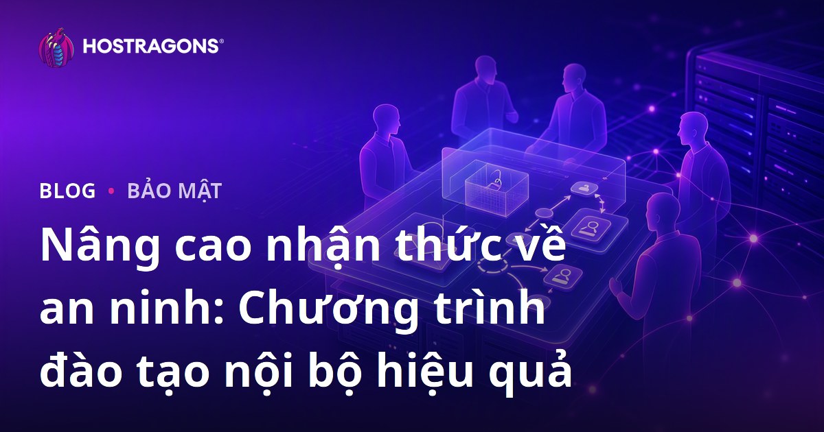 Nâng cao nhận thức về an ninh: Chương trình đào tạo nội bộ hiệu quả