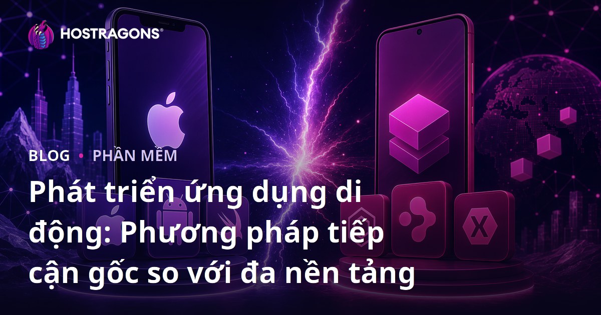 Phát triển ứng dụng di động: Phương pháp tiếp cận gốc so với đa nền tảng
