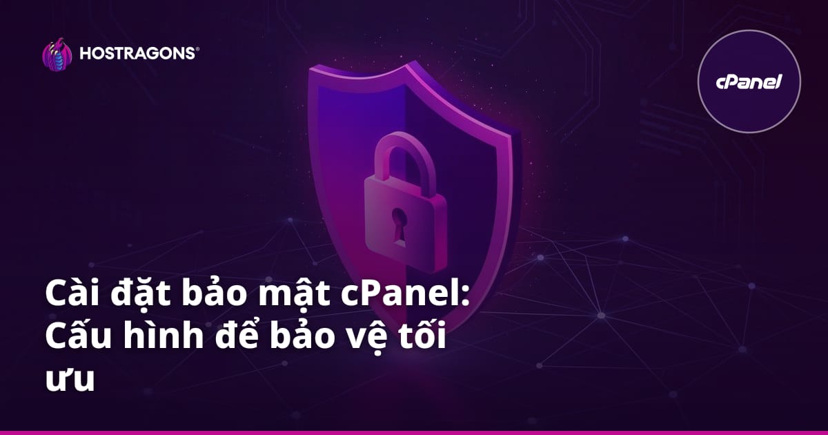 Cài đặt bảo mật cPanel: Cấu hình để bảo vệ tối ưu