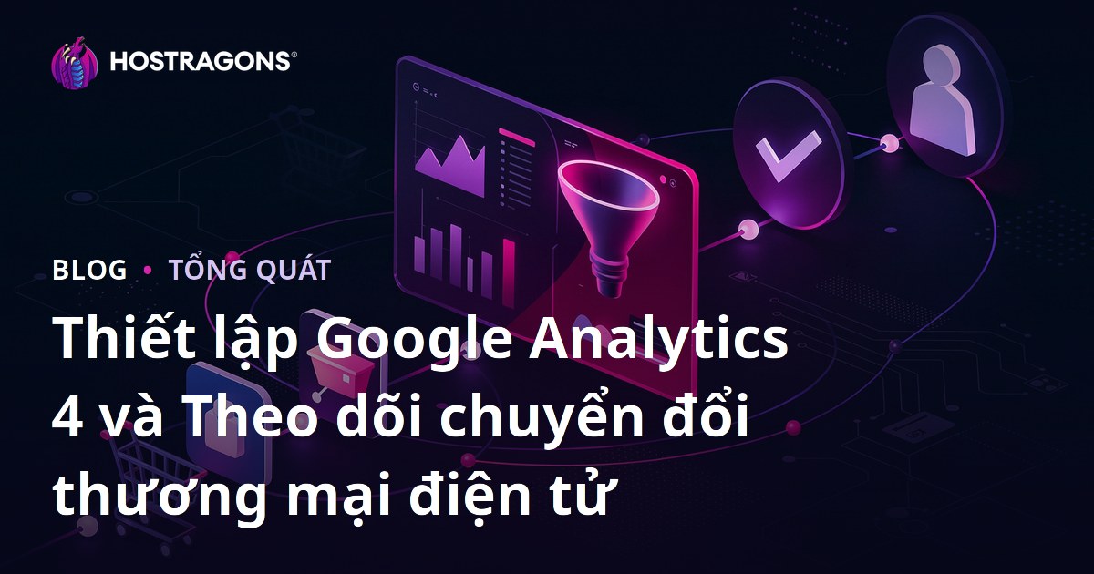 Thiết lập Google Analytics 4 và Theo dõi chuyển đổi thương mại điện tử