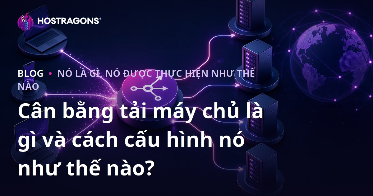 Cân bằng tải máy chủ là gì và cách cấu hình nó như thế nào?