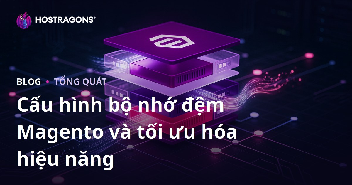 Cấu hình bộ nhớ đệm Magento và tối ưu hóa hiệu năng