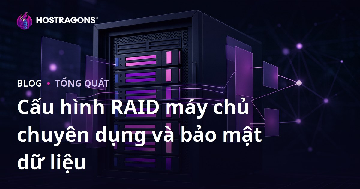 Cấu hình RAID máy chủ chuyên dụng và bảo mật dữ liệu