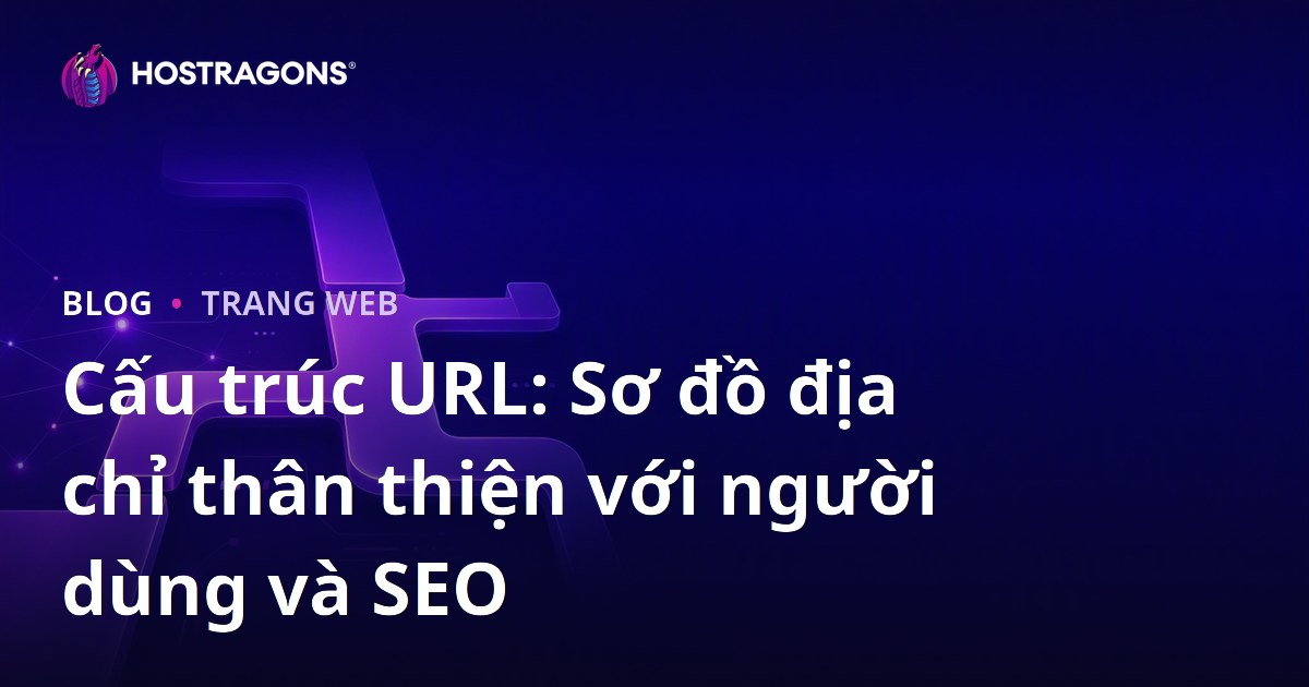 Cấu trúc URL: Sơ đồ địa chỉ thân thiện với người dùng và SEO