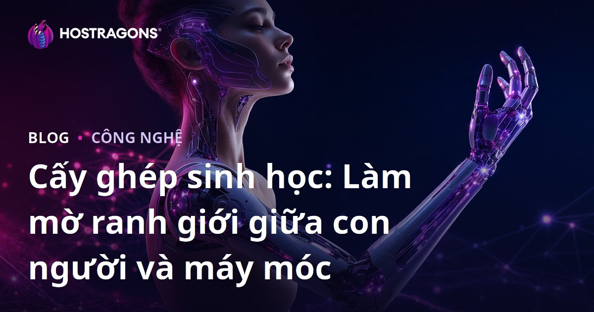 Cấy ghép sinh học: Làm mờ ranh giới giữa con người và máy móc