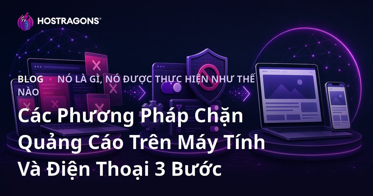 Các Phương Pháp Chặn Quảng Cáo Trên Máy Tính Và Điện Thoại 3 Bước
