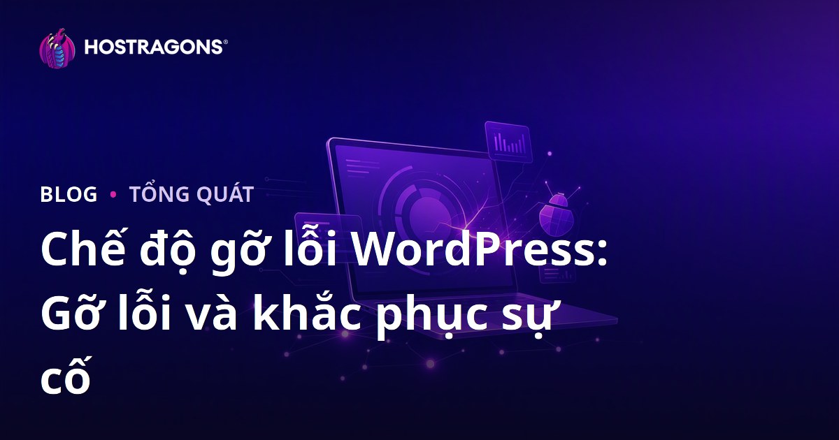 Chế độ gỡ lỗi WordPress: Gỡ lỗi và khắc phục sự cố