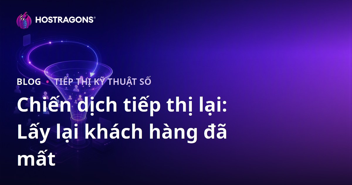 Chiến dịch tiếp thị lại: Lấy lại khách hàng đã mất