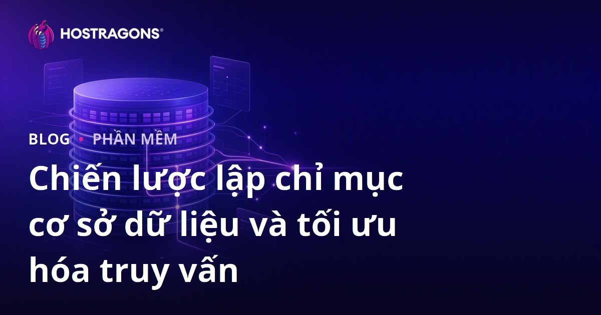 Chiến lược lập chỉ mục cơ sở dữ liệu và tối ưu hóa truy vấn