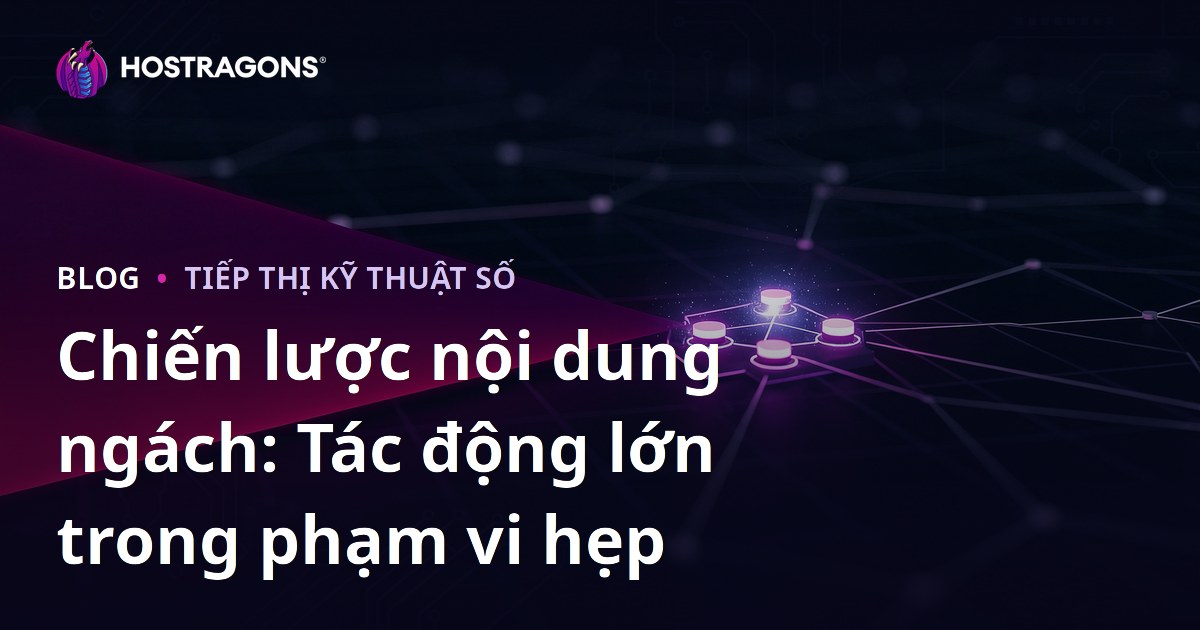 Chiến lược nội dung ngách: Tác động lớn trong phạm vi hẹp