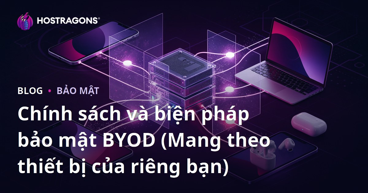 Chính sách và biện pháp bảo mật BYOD (Mang theo thiết bị của riêng bạn)