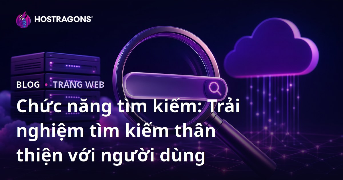 Chức năng tìm kiếm: Trải nghiệm tìm kiếm thân thiện với người dùng