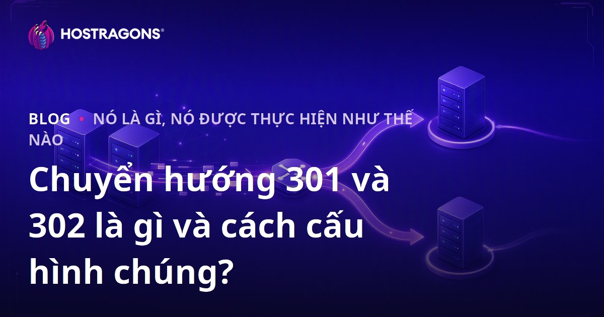 Chuyển hướng 301 và 302 là gì và cách cấu hình chúng?
