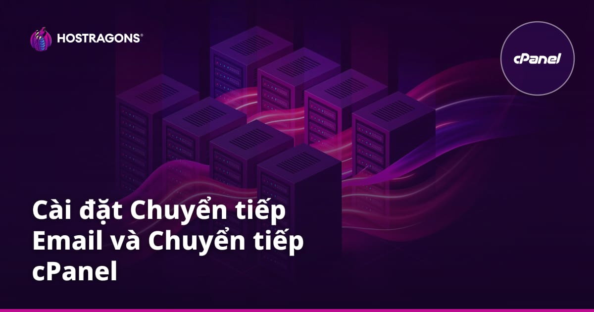 Cài đặt Chuyển tiếp Email và Chuyển tiếp cPanel
