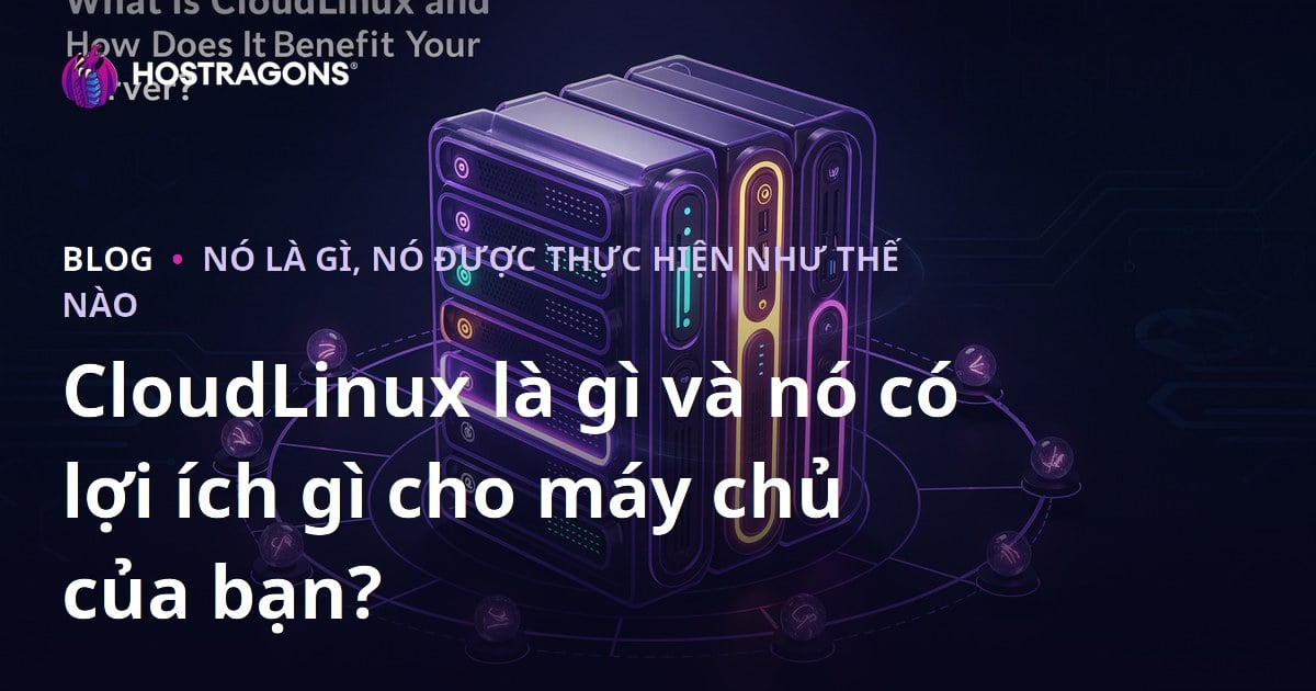 CloudLinux là gì và nó có lợi ích gì cho máy chủ của bạn?