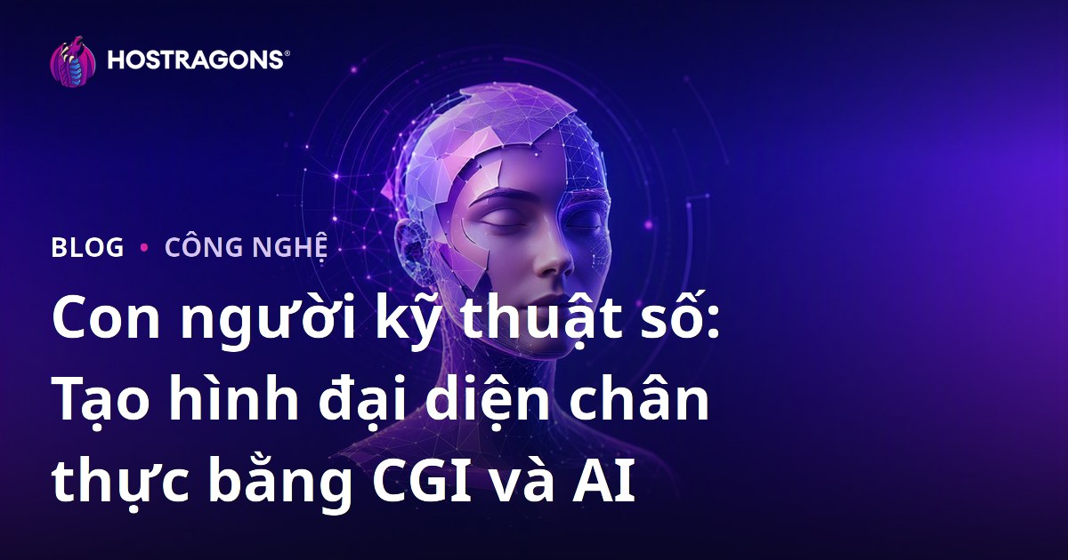 Con người kỹ thuật số: Tạo hình đại diện chân thực bằng CGI và AI