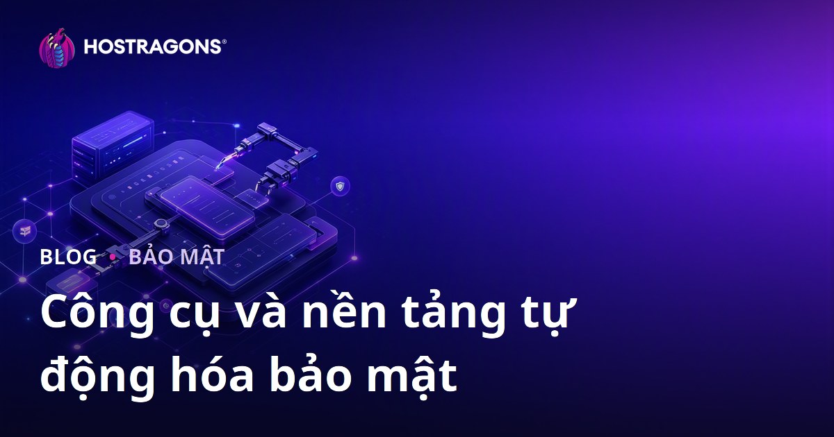 Công cụ và nền tảng tự động hóa bảo mật