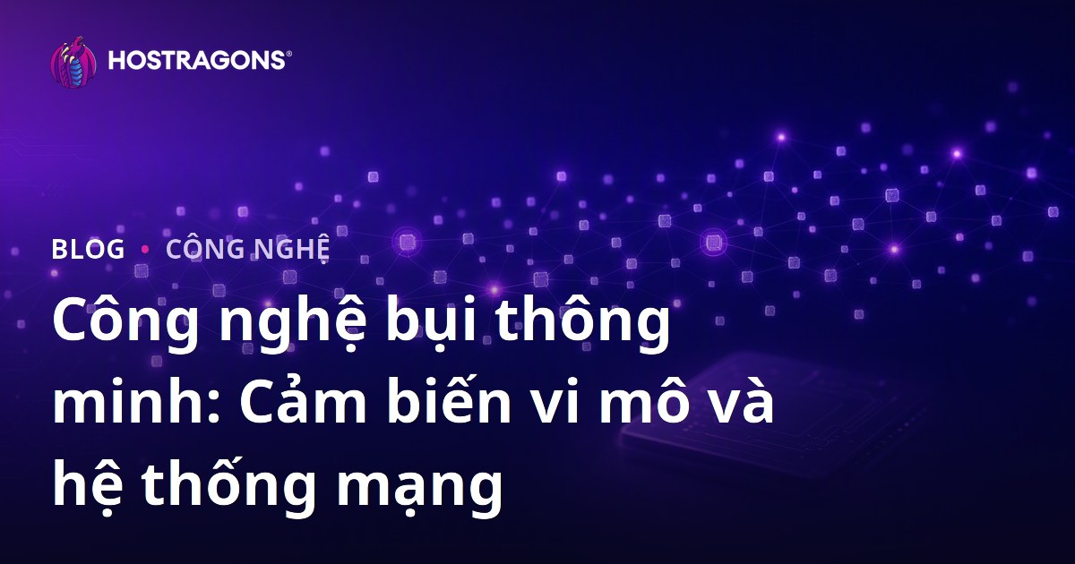 Công nghệ bụi thông minh: Cảm biến vi mô và hệ thống mạng