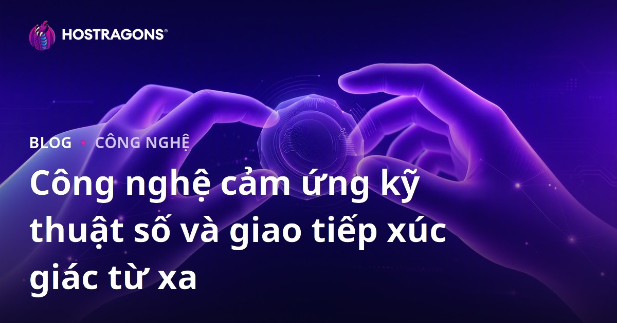 Công nghệ cảm ứng kỹ thuật số và giao tiếp xúc giác từ xa